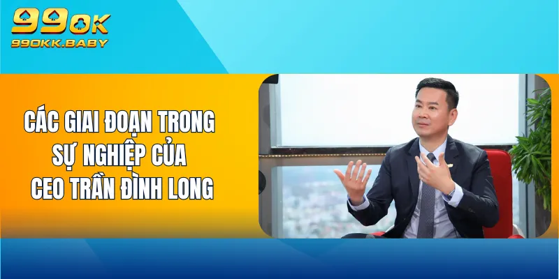 Các giai đoạn trong sự nghiệp của CEO Trần Đình Long