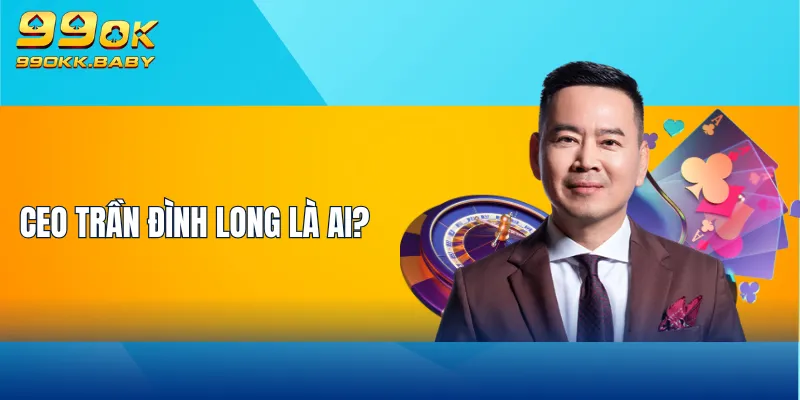 CEO Trần Đình Long là ai?